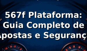 567f Plataforma: Guia Completo de Apostas e Segurança ⭐